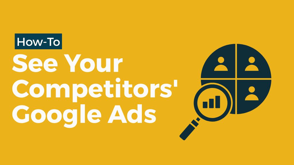 Title graphic on a yellow background with a 'How-To' label and the heading 'See Your Competitors' Google Ads,' next to an icon of a magnifying glass with a bar chart over a pie-chart-style group of people icons, representing market/competitor analysis