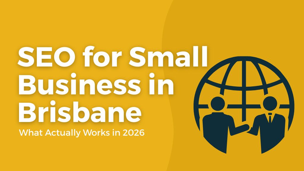 Title graphic on a yellow background reading 'SEO for Small Business in Brisbane' with the subheading 'What Actually Works in 2026,' next to an icon of two businessmen shaking hands in front of a globe, representing local and global business connection